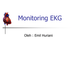 Monitoring EKG Oleh : Emil Huriani Objectives   Mahasiswa mampu melakukan interpretasi EKG yang mengancam kehidupan.