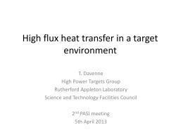 High flux heat transfer in a target environment T. Davenne High Power Targets Group Rutherford Appleton Laboratory Science and Technology Facilities Council 2nd PASI meeting 5th April.