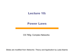 Lecture 10: Power Laws  CS 790g: Complex Networks  Slides are modified from Networks: Theory and Application by Lada Adamic.