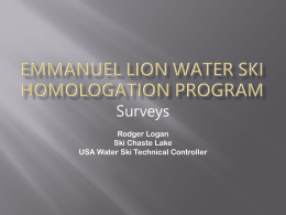 Surveys Rodger Logan Ski Chaste Lake USA Water Ski Technical Controller          The Water Ski Homologation program and files can be collectively downloaded and installed.