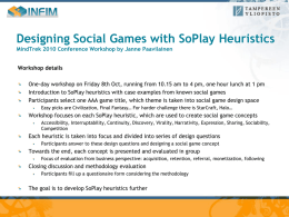 Designing Social Games with SoPlay Heuristics MindTrek 2010 Conference Workshop by Janne Paavilainen  Workshop details One-day workshop on Friday 8th Oct, running from.