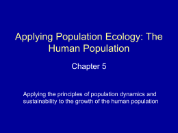 Applying Population Ecology: The Human Population Chapter 5  Applying the principles of population dynamics and sustainability to the growth of the human population.