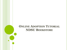 ONLINE ADOPTION TUTORIAL NDSU BOOKSTORE WHAT ARE MY OPTIONS FOR SUBMITTING COURSE MATERIAL ADOPTIONS?   Online Quick Adoption Form - fill out one screen,