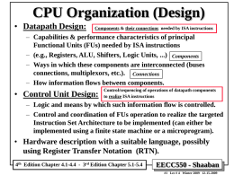 CPU Organization (Design) • Datapath Design:  Components & their connections needed by ISA instructions  – Capabilities & performance characteristics of principal Functional Units (FUs)