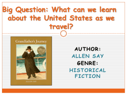 Big Question: What can we learn about the United States as we travel? AUTHOR: ALLEN SAY GENRE: HISTORICAL FICTION.