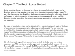 Chapter 7: The Root Locus Method In the preceding chapters we discussed how the performance of a feedback system can be described.