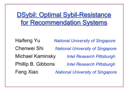 DSybil: Optimal Sybil-Resistance for Recommendation Systems Haifeng Yu  National University of Singapore  Chenwei Shi  National University of Singapore  Michael Kaminsky  Intel Research Pittsburgh  Phillip B.