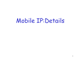 Mobile IP:Details Mobile IP Terminology CN, Correspondent Node CN  HA  Destination IP host in session with a Mobile Node  Internet COA  FA, Foreign Agent FA  HA, Home Agent Maintains an association.
