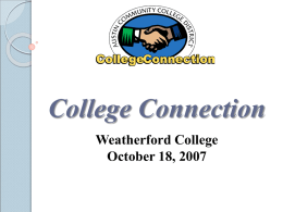 College Connection Weatherford College October 18, 2007 Presenter Presenter  Mary Hensley, Ed.D. Vice President, College Support Systems and ISD Relations mhensley@austincc.edu 512-223-7618
