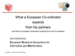 What a European Co-ordinator expects from his partners and what a European Consortium expects from his Co-ordinator  Rémi RONCHAUD  European Research Consortium for Informatics and Mathematics 19/02/2001