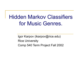 Hidden Markov Classifiers for Music Genres. Igor Karpov (ikarpov@rice.edu) Rice University Comp 540 Term Project Fall 2002