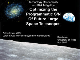 Technology Responsivity and Risk Mitigation  Optimizing the Programmatic S/N Of Future Large Space Telescopes Astrophysics 2020 Large Space Missions Beyond the Next Decade  Astrophysics 2020 11/07  Dan Lester University of.