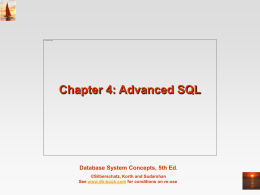 Chapter 4: Advanced SQL  Database System Concepts, 5th Ed. ©Silberschatz, Korth and Sudarshan See www.db-book.com for conditions on re-use.