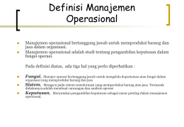 Definisi Manajemen Operasional    Manajemen operasional bertanggung jawab untuk memproduksi barang dan jasa dalam organisasi. Manajemen operasional adalah studi tentang pengambilan keputusan dalam fungsi operasi.  Pada.