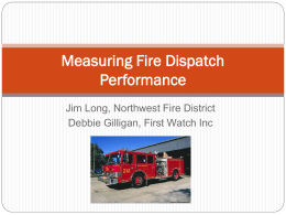 Measuring Fire Dispatch Performance Jim Long, Northwest Fire District Debbie Gilligan, First Watch Inc.