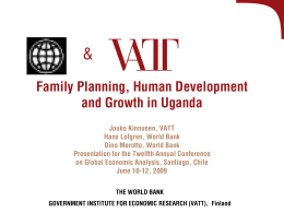 & Family Planning, Human Development and Growth in Uganda Jouko Kinnunen, VATT Hans Lofgren, World Bank Dino Merotto, World Bank Presentation for the Twelfth Annual Conference on.