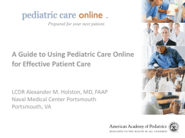 TM  TM  Prepared for your next patient.  A Guide to Using Pediatric Care Online for Effective Patient Care  LCDR Alexander M.