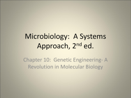 Microbiology: A Systems Approach, 2nd ed. Chapter 10: Genetic Engineering- A Revolution in Molecular Biology.