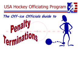 USA Hockey Officiating Program The Off-ice Officials Guide to Introduction • This presentation is intended to familiarize off-ice officials for the USA Hockey.