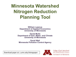 Minnesota Watershed Nitrogen Reduction Planning Tool William Lazarus Department of Applied Economics University of Minnesota David Mulla Department of Soil, Water, and Climate University of Minnesota David Wall Minnesota Pollution.