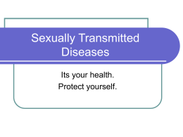 Sexually Transmitted Diseases Its your health. Protect yourself. Why Should I get Tested for STDs? Sexually transmitted diseases are common.