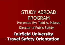 STUDY ABROAD PROGRAM  Presented By: Todd A. Pelazza  Director of Public Safety  Fairfield University Travel Safety Orientation.