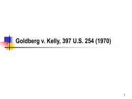 Goldberg v. Kelly, 397 U.S. 254 (1970) Learning Objectives     Learn how the status of the affected persons can change the nature of.