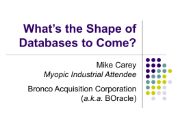 What’s the Shape of Databases to Come? Mike Carey Myopic Industrial Attendee Bronco Acquisition Corporation (a.k.a.