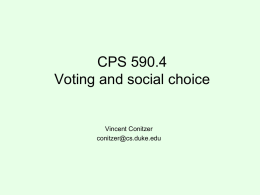 CPS 590.4 Voting and social choice  Vincent Conitzer conitzer@cs.duke.edu Voting over alternatives >  >  >  >  voting rule (mechanism) determines winner based on votes  • Can vote over other things too – Where.