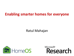 Enabling smarter homes for everyone  Ratul Mahajan Partners in crime  A.J. Brush  Sharad Agarwal  Colin Dixon  Bongshin Lee  Stefan Saroiu.