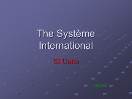 The Syst&egrave;me International SI Units  GEL2006 Base Quantity Name  Time Length Mass Temperature Electric Current Amount of Substance Luminous Intensity  Base Unit Symbol Name  t l m T,Ө I n (not in A Level)  Symbol  second metre kilogram kelvin ampere mole  s m kg K A mol  candela  cd.