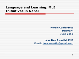 Language and Learning: MLE Initiatives in Nepal  Nordic Conference Denmark June 2012 Lava Deo Awasthi, PhD Email: lava.awasthi@gmail.com.