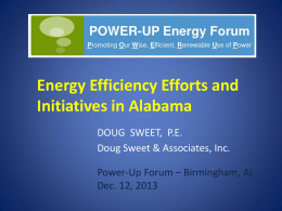 Energy Efficiency Efforts and Initiatives in Alabama DOUG SWEET, P.E. Doug Sweet & Associates, Inc. Power-Up Forum – Birmingham, AL Dec.
