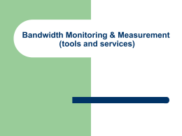 Bandwidth Monitoring & Measurement (tools and services) In this presentation        Introduction What are Network Monitoring Tools Bandwidth Monitoring Techniques/Services Setting up some monitoring Tools Conclusion.