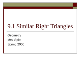 9.1 Similar Right Triangles Geometry Mrs. Spitz Spring 2006 Standard 3:   Students will understand geometric concepts and applications.