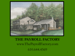 THE PAYROLL FACTORY www.ThePayrollFactory.com 610.644.4569 New Hire Forms Required – W4 – I9 – PA Certificate of Residency Recommended – Application – Background Checks-Credit, DL, Criminal – Direct Deposit Authorization www.ThePayrollFactory.com  610.644.4569