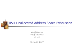 IPv4 Unallocated Address Space Exhaustion Geoff Huston Chief Scientist APNIC  November 2007 IPv4 The End of the World.