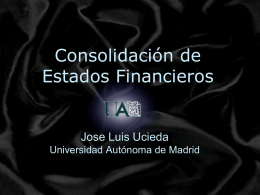 Consolidación de Estados Financieros  Jose Luis Ucieda Universidad Autónoma de Madrid Tema 3: Método de Integración Global (I)  Método Integración Global (I) 1.Cuestiones generales 2.Homogeneización previa 3.Eliminación.