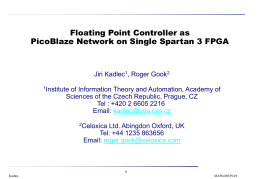 Floating Point Controller as PicoBlaze Network on Single Spartan 3 FPGA  Jiri Kadlec1, Roger Gook2 1Institute  of Information Theory and Automation, Academy of Sciences of.