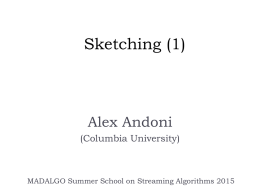 Sketching (1)  Alex Andoni (Columbia University)  MADALGO Summer School on Streaming Algorithms 2015