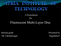 A Presentation On  Fluorescent Multi-Layer Disc Internal guide Mr. Lakshmisagar  Presented by Nagadatta.P WHAT IS FMD? • Fluorescent Multilayer disc is a new technology  developed by Constellation 3D.