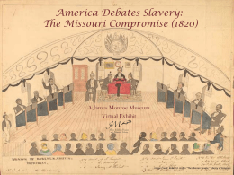 America Debates Slavery: The Missouri Compromise (1820)  A James Monroe Museum Virtual Exhibit  Image Credit: Robert K.