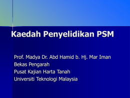 Kaedah Penyelidikan PSM Prof. Madya Dr. Abd Hamid b. Hj. Mar Iman Bekas Pengarah Pusat Kajian Harta Tanah Universiti Teknologi Malaysia.
