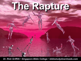 The Rapture  Dr. Rick Griffith • Singapore Bible College • biblestudydownloads.com.