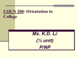 COUN 200- Orientation to College  Ms. K.D. Lê (½ unit) P/NP Guest Speakers  (Financial Aids)  Health Services  La Donna Yumori-Kaku  (Office of College Life)