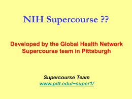 NIH Supercourse ?? Developed by the Global Health Network Supercourse team in Pittsburgh  Supercourse Team www.pitt.edu/~super1/