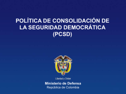 POLÍTICA DE CONSOLIDACIÓN DE LA SEGURIDAD DEMOCRÁTICA (PCSD)  Ministerio de Defensa República de Colombia.