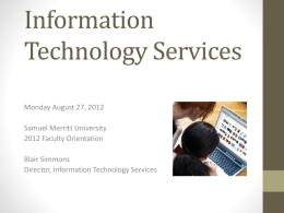 Information Technology Services Monday August 27, 2012 Samuel Merritt University 2012 Faculty Orientation  Blair Simmons Director, Information Technology Services.
