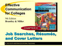 Effective Communication for Colleges 9th Edition Brantley & Miller CHAPTER 8  Job Searches, Résumés, and Cover Letters © 2002 SOUTH-WESTERN EDUCATIONAL PUBLISHING.