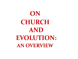 ON CHURCH AND EVOLUTION: AN OVERVIEW WHAT DO WE MEAN BY “CHURCH”?  ALL BELIEVERS?  ALL CATHOLIC BELIEVERS?  OFFICIAL TEACHERS/TEACHINGS?  CATHOLIC THEOLOGIANS?  THE BODY OF.